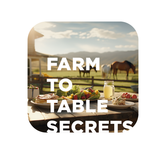 Farm to Table Secrets: Making Farm-to-Table Dining Easy for Your Family